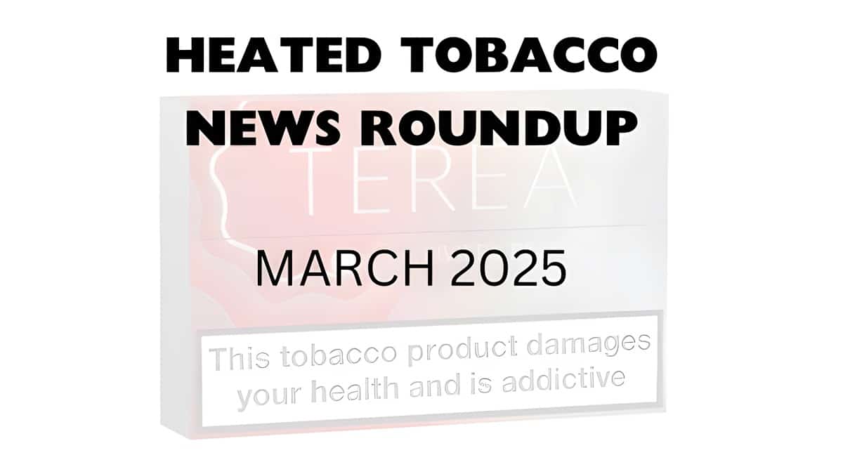 Heated Tobacco News March 2025